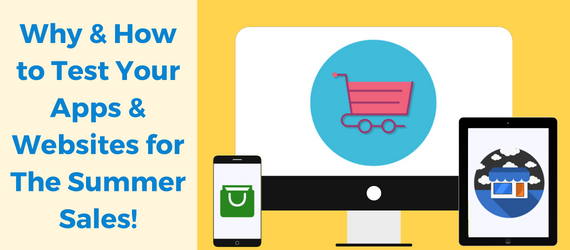 Why & How to Test Your Website and App for the Summer Sales!