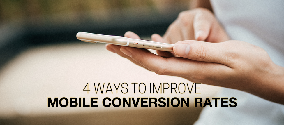4 Ways to Improve Mobile Conversion Rates