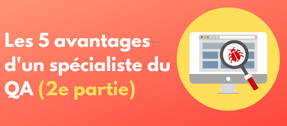 Les 5 avantages d'un spécialiste du QA (2e partie)