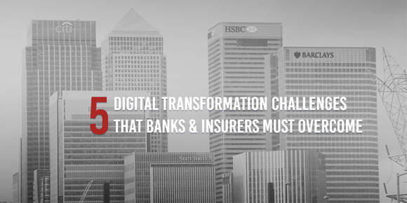5 digital transformation challenges banks and insurers must overcome