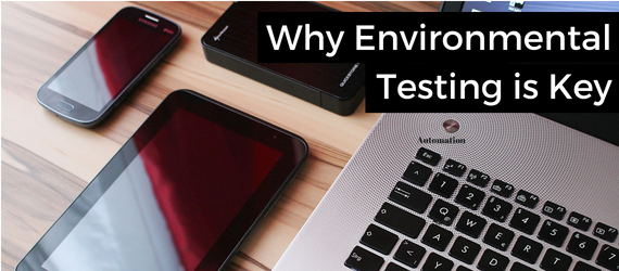 Why Environmental Testing is Key
