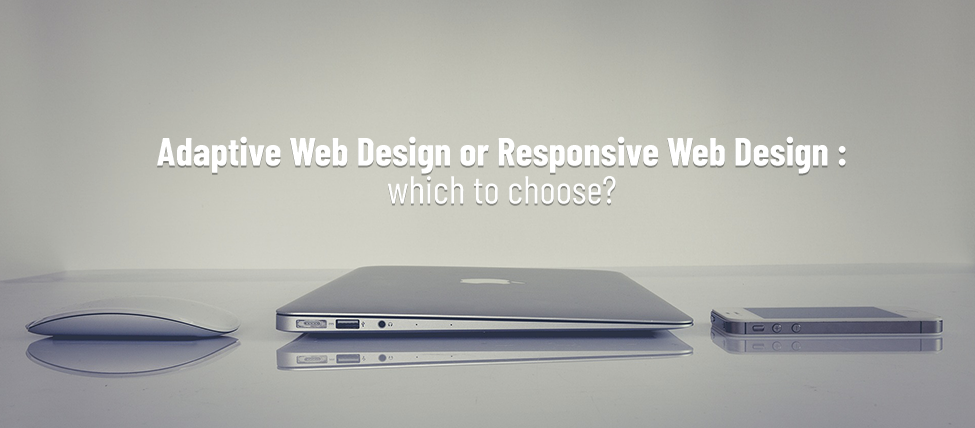 Adaptive Web Design or Responsive Web Design: which to choose?