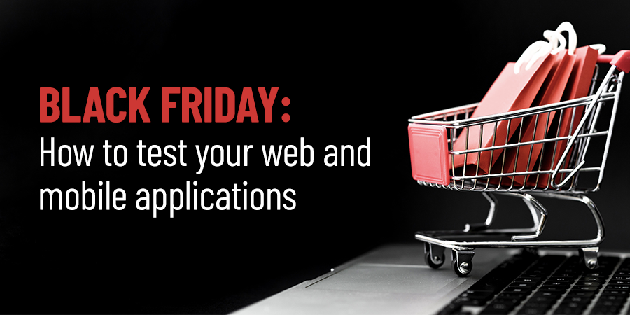 Black Friday: How to test your web and mobile applications