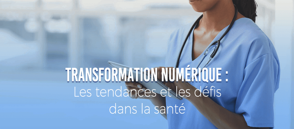 Transformation Numérique : Les tendances et les défis dans la santé