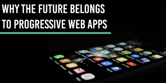 Future belongs to progressive web apps
