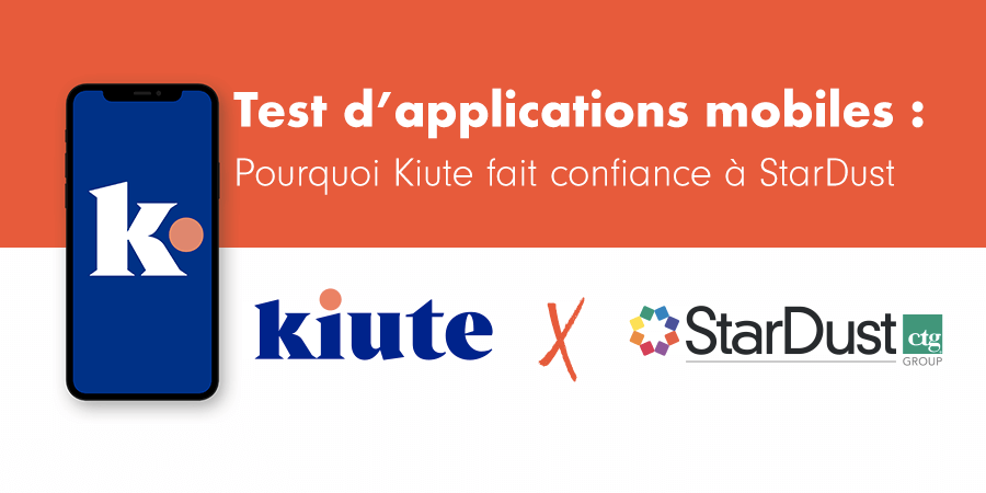 Test d'applications mobiles : Pourquoi Kiute fait confiance à StarDust