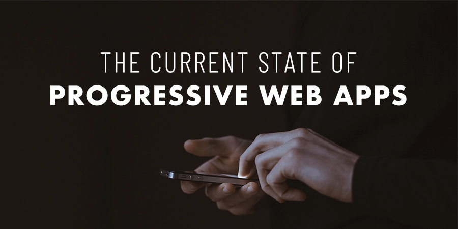 The Current State of Progressive Web Apps