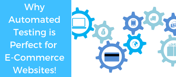 Why Automated Testing is Perfect for e-Commerce Websites!