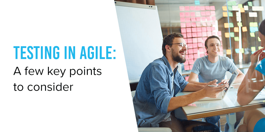 Testing in Agile: A few key points to consider