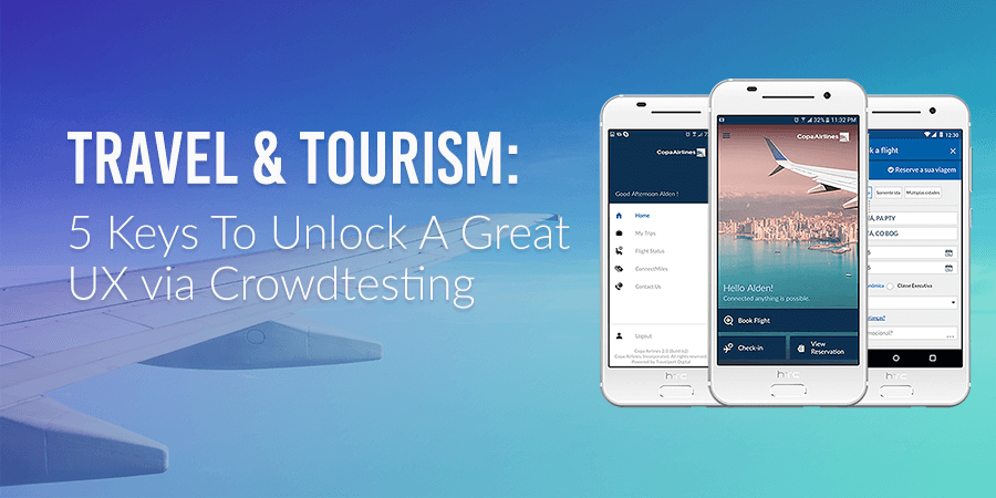 Travel & Tourism: 5 Keys To Unlock A Great User Experience via Crowdtesting