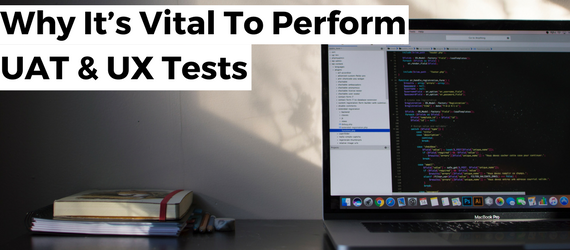 Why it’s vital to perform User Acceptance and User Experience Tests (1)