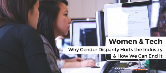 Women and Tech : Why Gender Disparity Hurts the Industry and How We Can End It