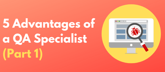 5 Advantages of A QA Specialist