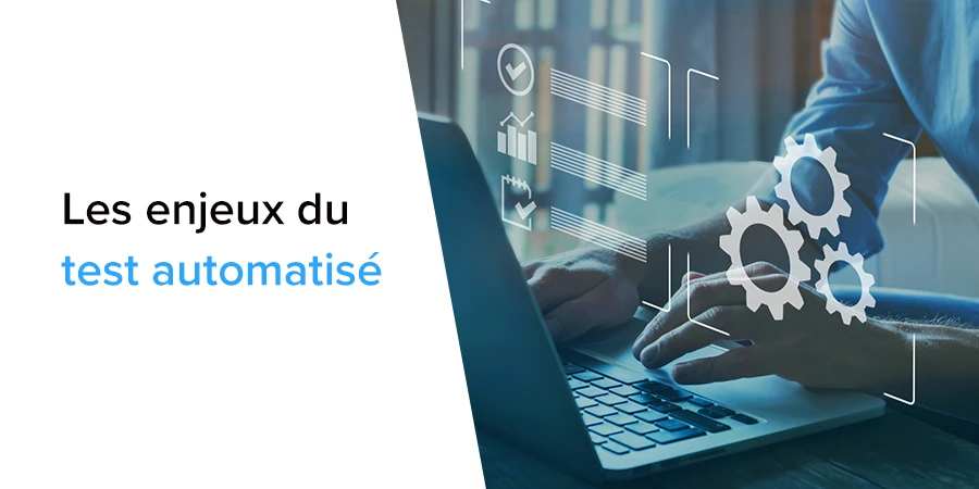 Les enjeux du test automatisé