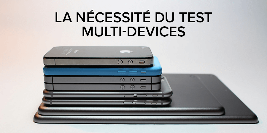 La nécessité du test multidevices